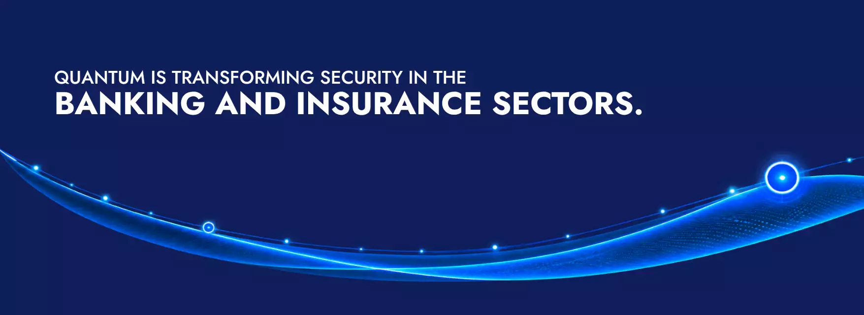 Quantum is transforming security in the banking and insurance sectors